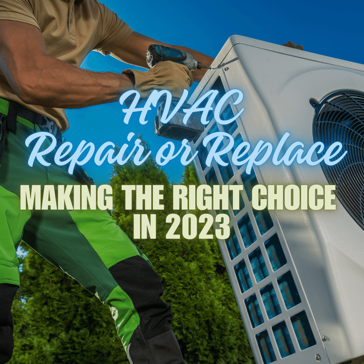 HVAC Repair or Replace: Making the Right Choice in 2023